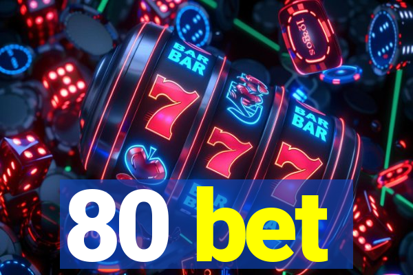 80 bet